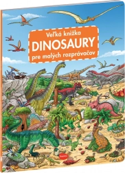 Velká knížka dinosaurů pro malé vypravěče