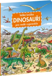 Velká kniha dinosaurů pro malé vypravěče