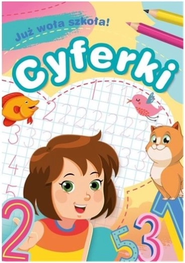 Już woła szkoła! Cyferki – pracovní sešit s číslicemi
