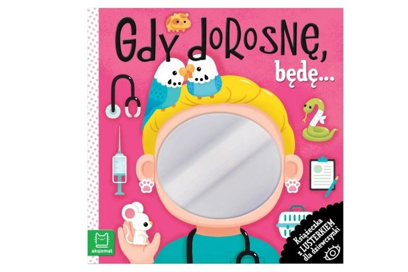 Gdy dorosnę, będę… knížka se zrcátkem