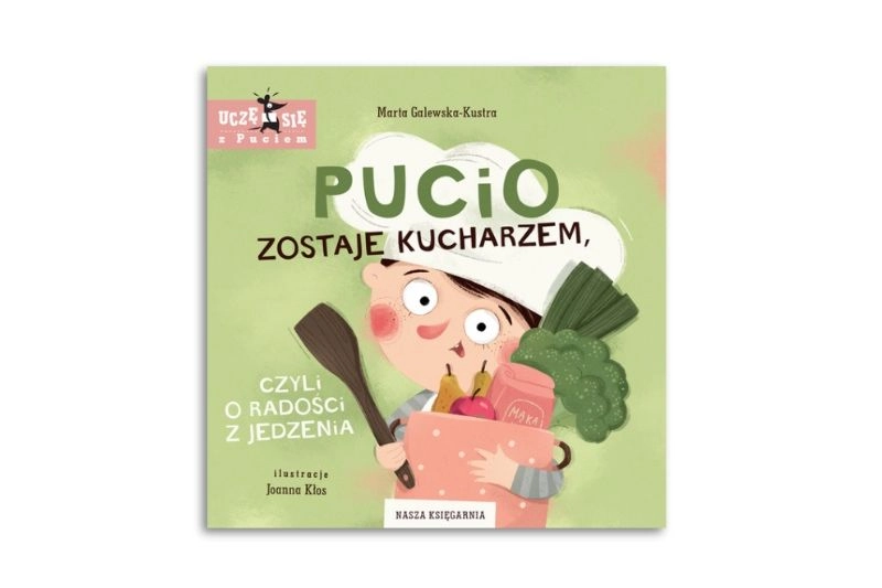 Pucio zostaje kucharzem, czyli o radości z jedzenia. Wydawnictwo Nasza Księgarnia
